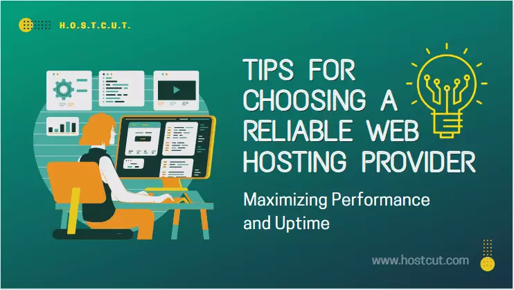 Maximizing Performance and Uptime: Tips for Choosing a Reliable Web Hosting Provider